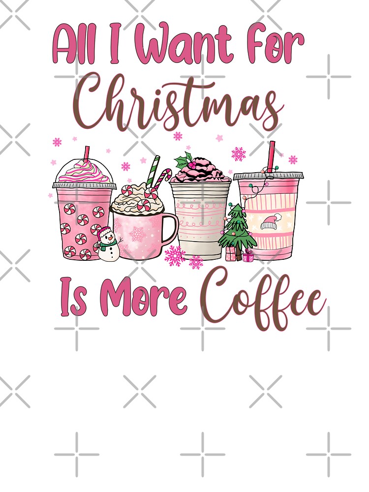 All I Want For Christmas Is More Coffee by HappyLifeCreate