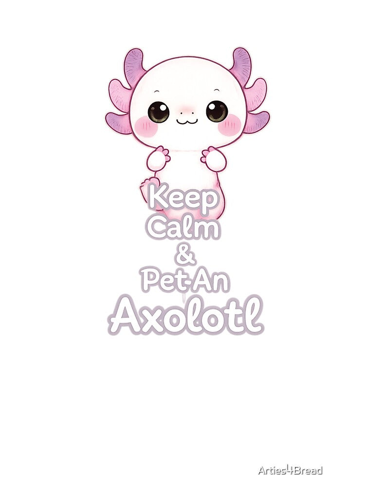 Keep Calm Pet An Axolotl Cute Axolotl Gift by Arties4Bread⭐⭐⭐⭐⭐