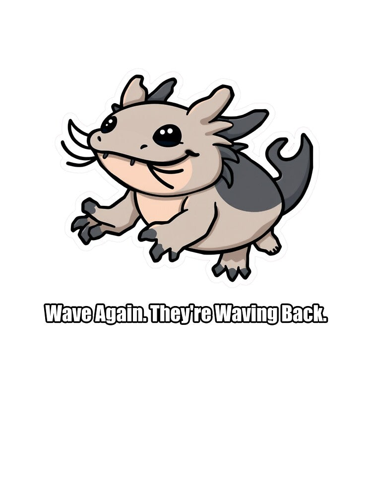 Axolotl - Wave Again Theyre Waving Back - Funny Axolotl Gift by pawdrops
