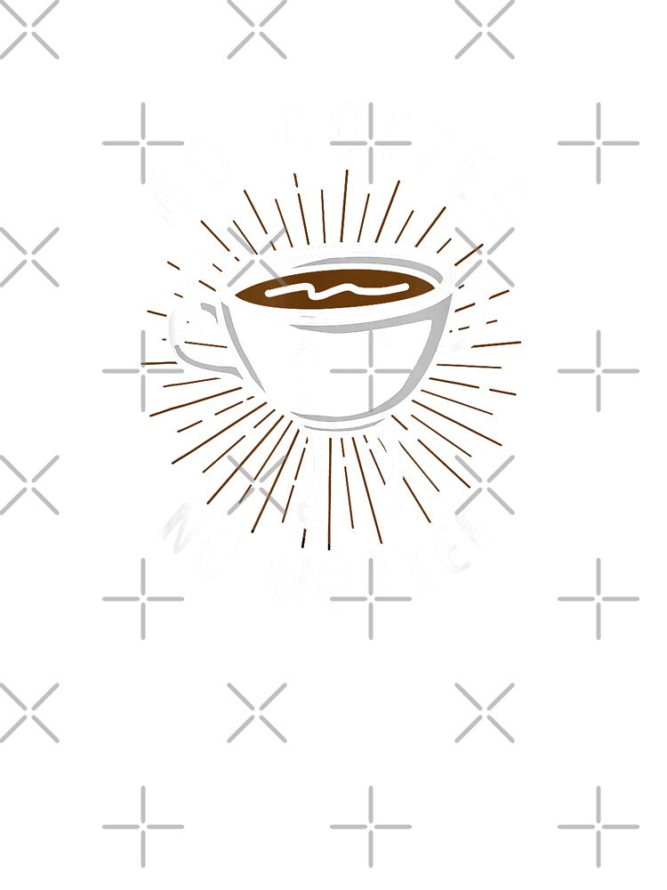 Funny No Coffee No Workee Coffee Shirt T-Shirt by Cute-Pretty
