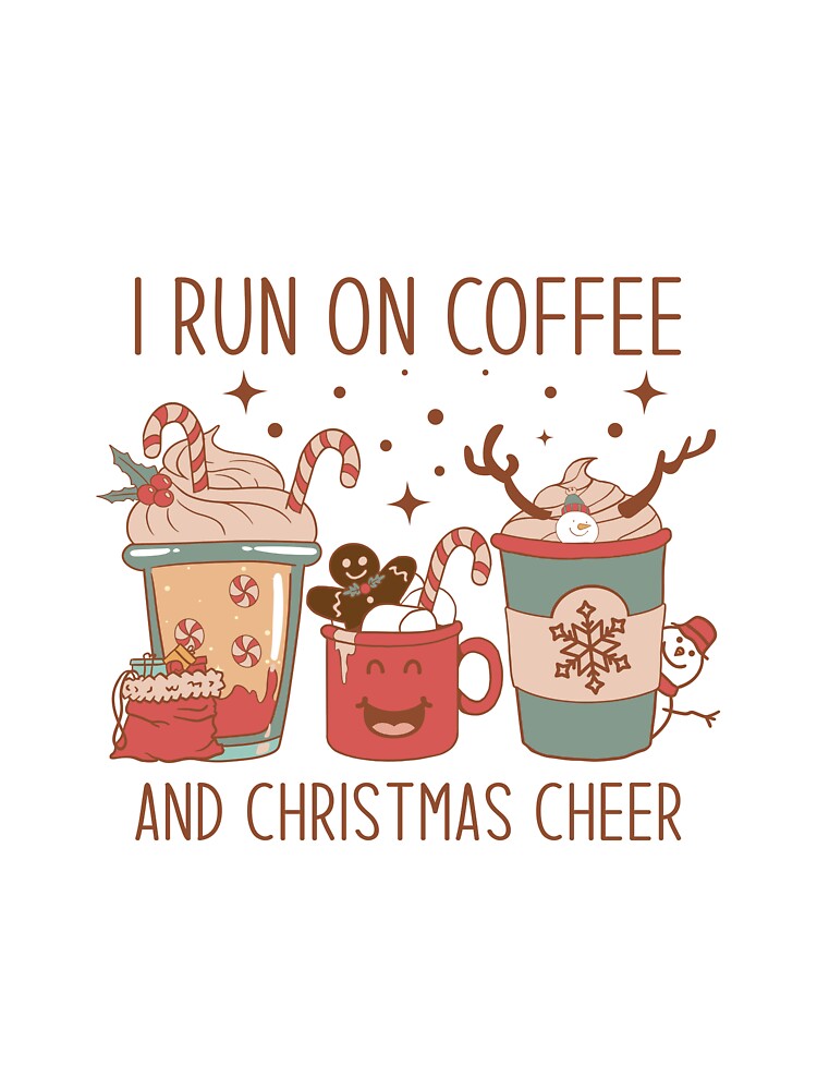 I Run On Coffee And Christmas Cheer by RochelleDesigns