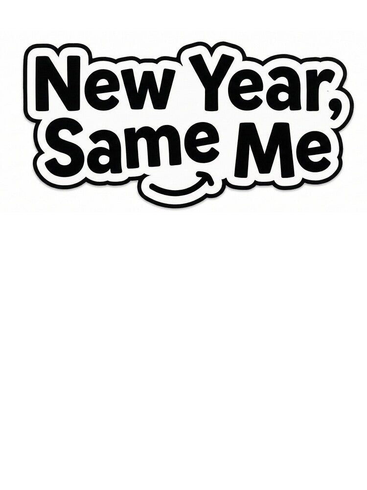 "New Year, Same Me" by Sahil-Art