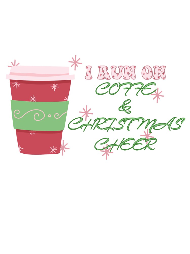 I Run On Coffe And Christmas Cheer by CorLeoniss