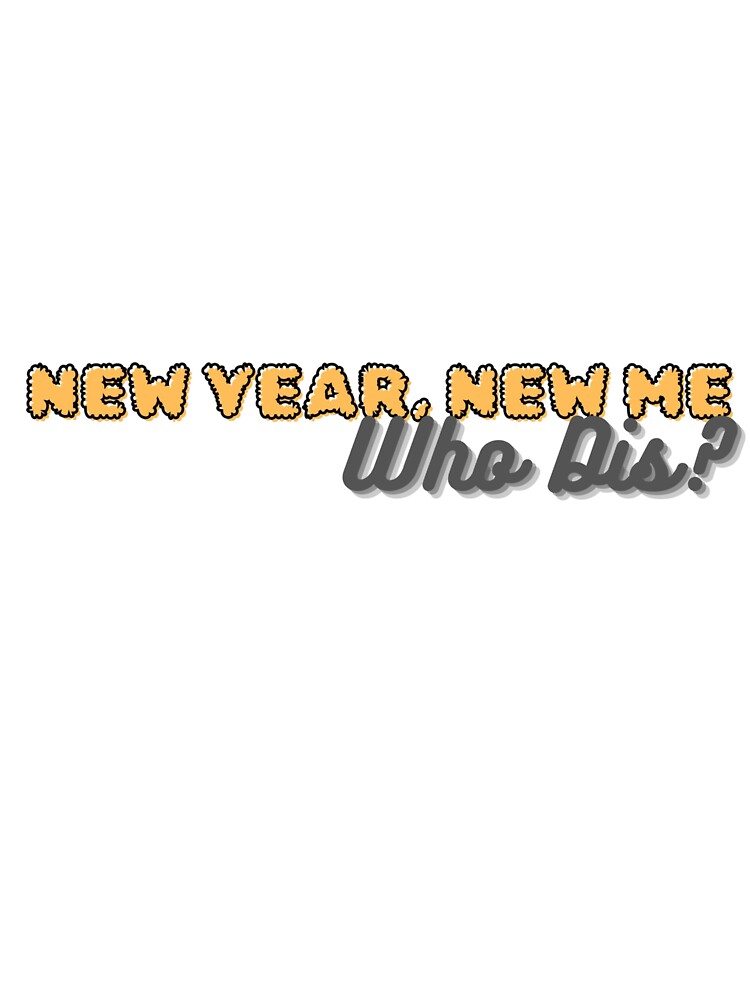 New Year, New Me, Who Dis? by PolygonPinnacle