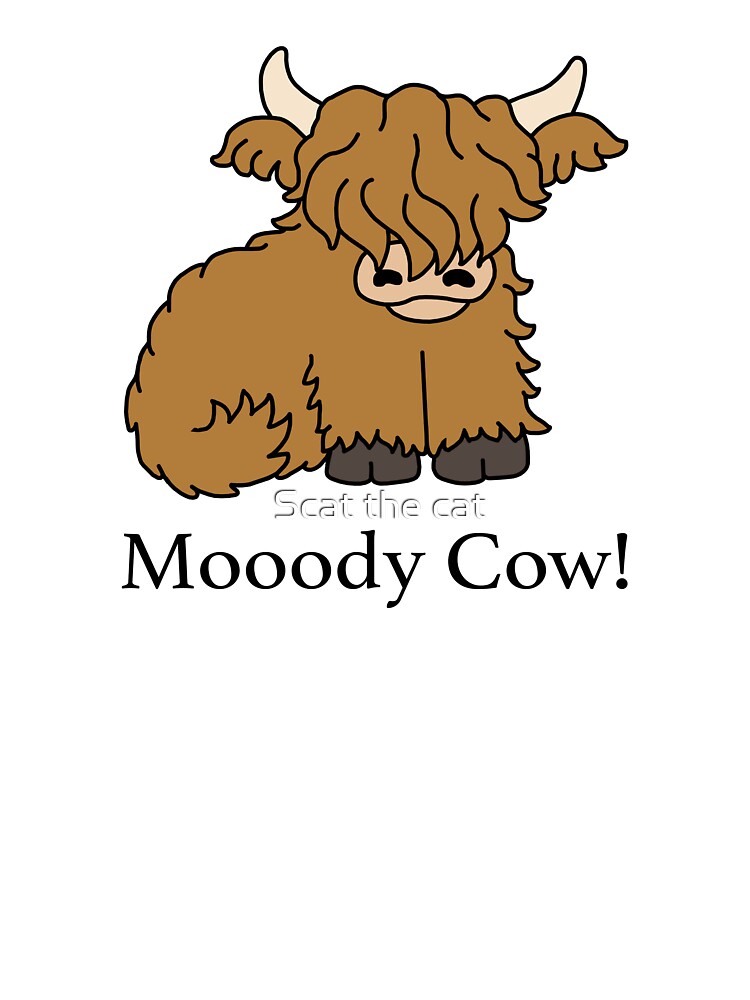 Highland Cow - Mooody moody cow by Scat the cat