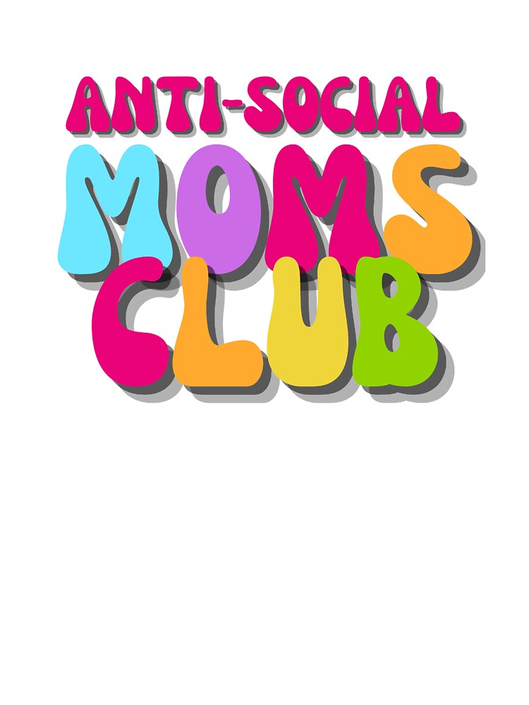 Anti-Social Moms Club by juliaplusgents