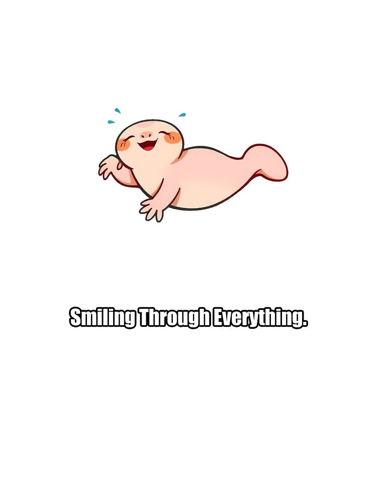 Axolotl Sticker - Smiling Through Everything - Cute Axolotl Gift by pawdrops