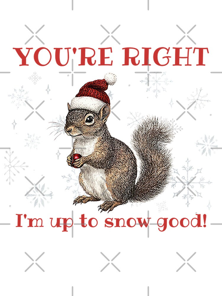 You're Right. I'm Up To Snow Good! Winter Snow and Squirrel Lover Gift by SSustainable
