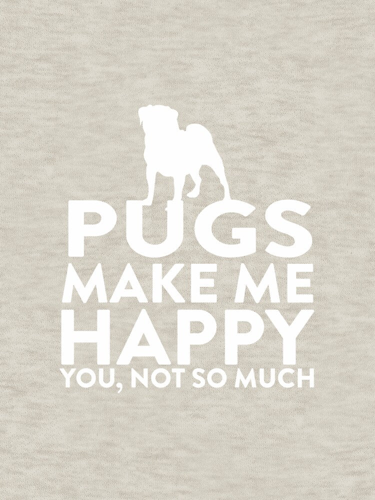 Pugs Make Me Happy Not You by AlwaysAwesome