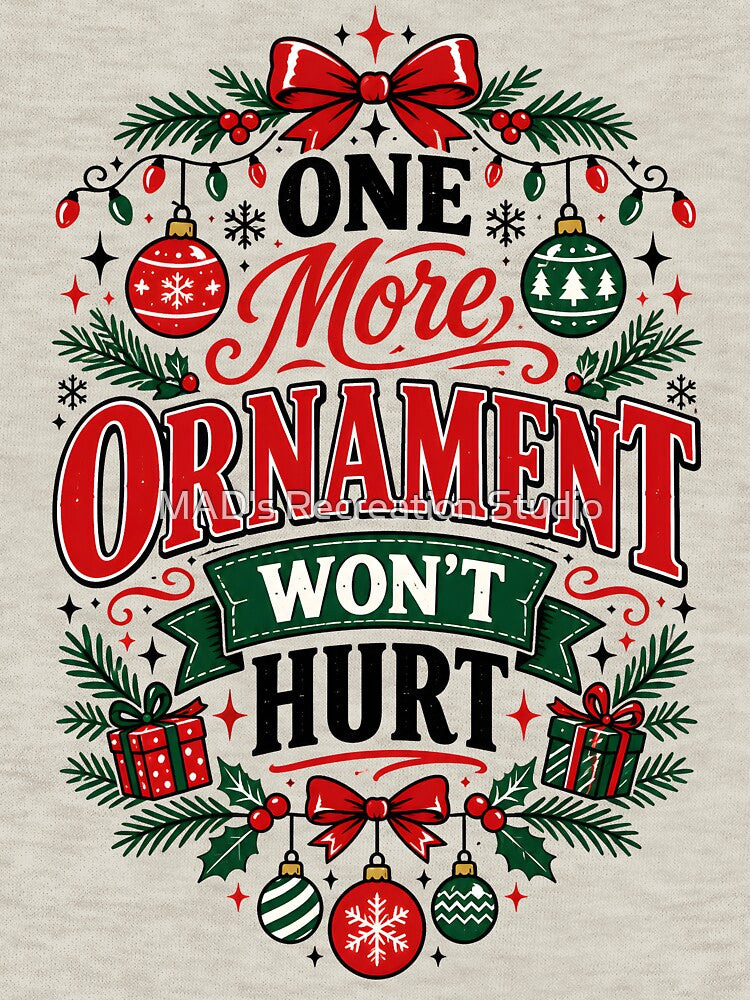 One More Ornament Won't Hurt Funny Christmas Typography Premium Holiday Design by  MAD's Recreation Studio