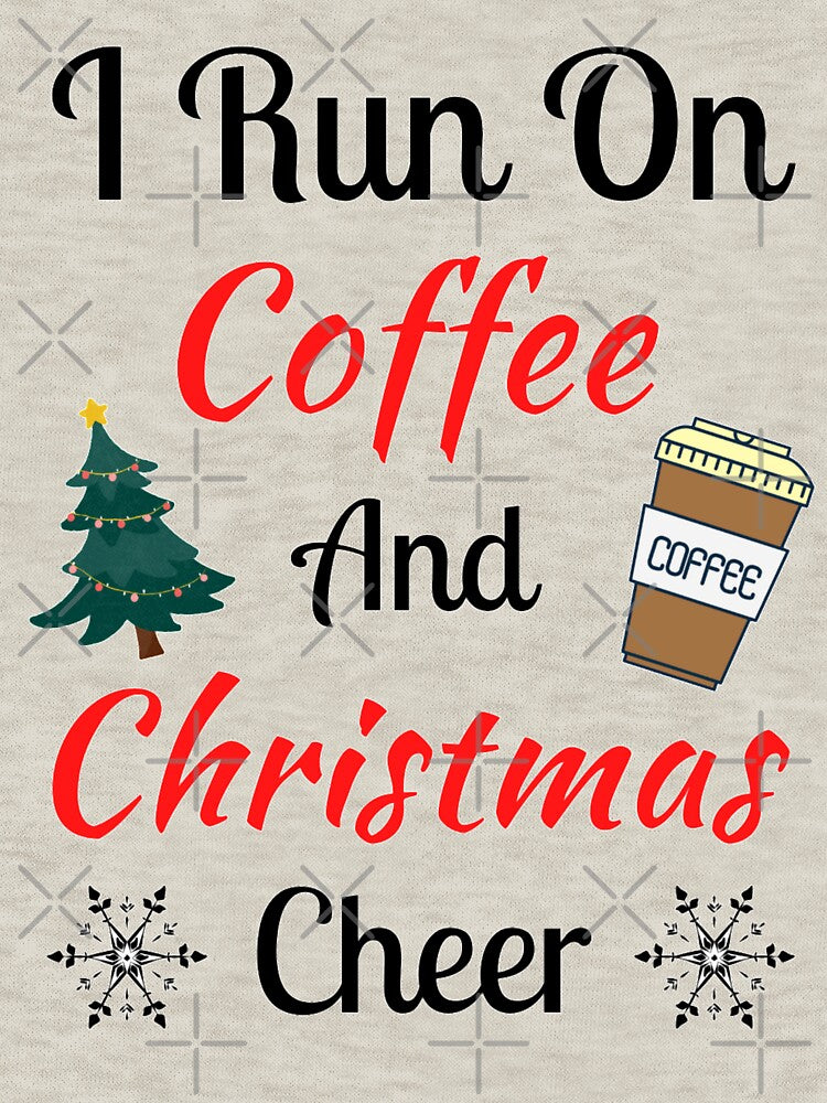 I Run On Coffee And Christmas Cheer - Funny Christmas Sayings by chetan786