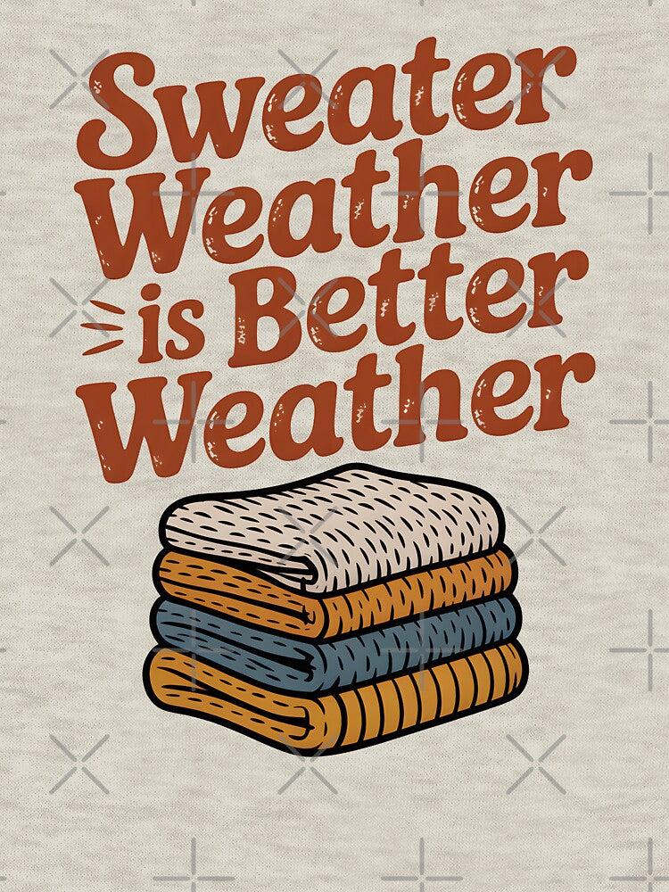 Sweater Weather Is Better Weather - Cozy Winter Design by Jollys-ArtShop