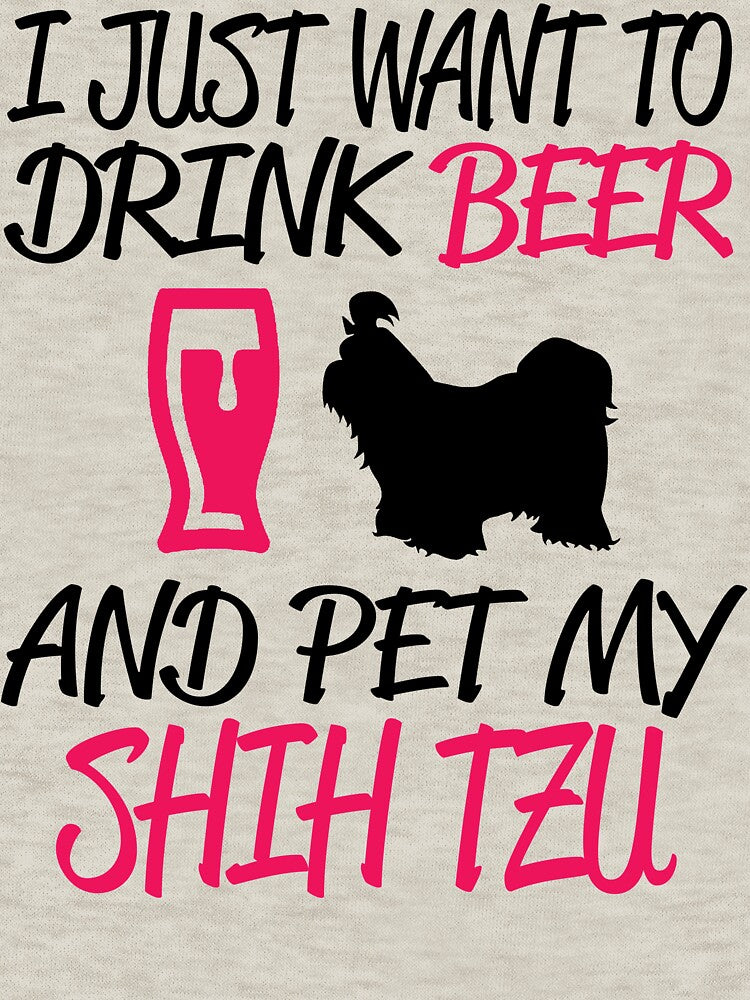 I Just want to Drink and Pet my Shih Tzu - Christmas And Birthday Gift Ideas For Dog Lovers by ASClothDesign