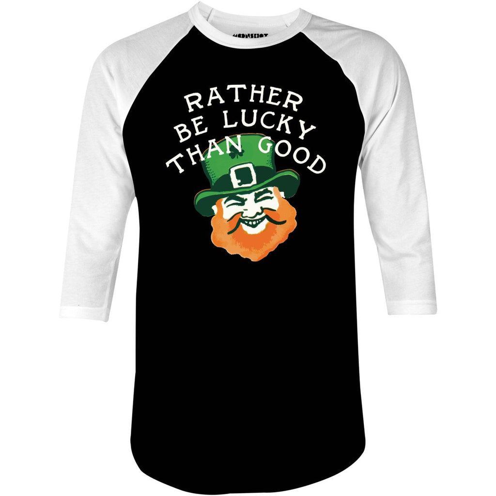 Rather Be Lucky Than Good - 3/4 Sleeve Raglan