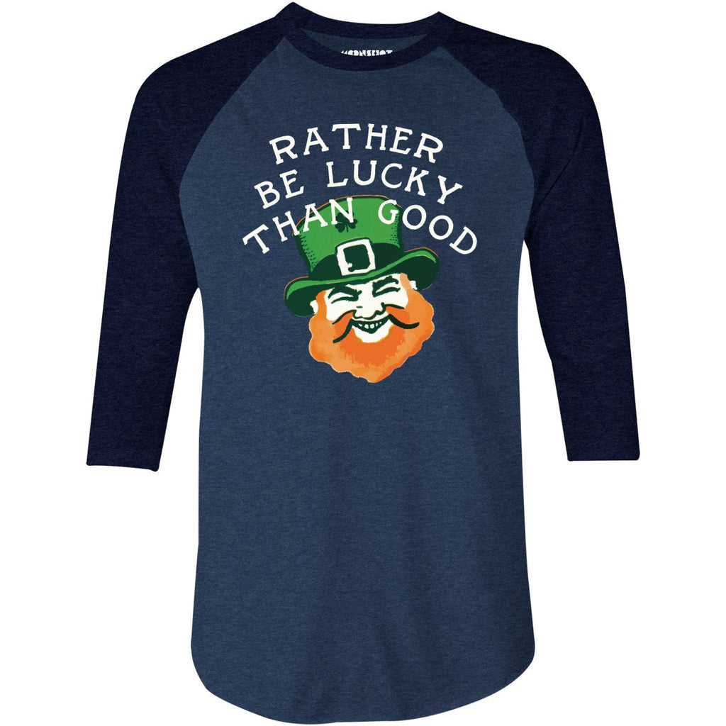 Rather Be Lucky Than Good - 3/4 Sleeve Raglan