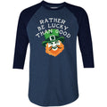 Rather Be Lucky Than Good - 3/4 Sleeve Raglan