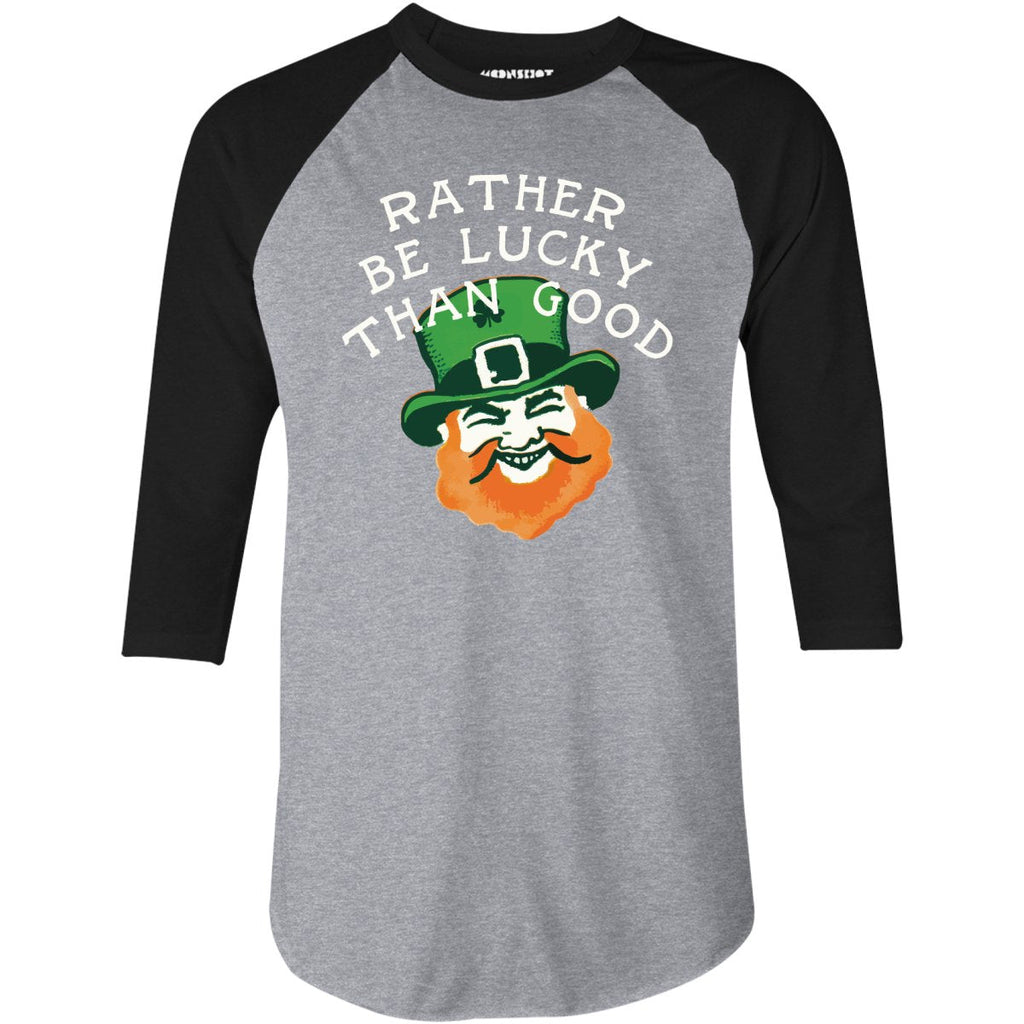 Rather Be Lucky Than Good - 3/4 Sleeve Raglan