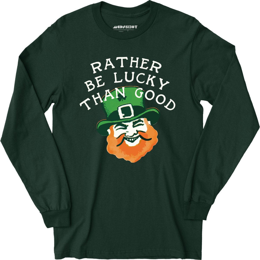 Rather Be Lucky Than Good - Long Sleeve