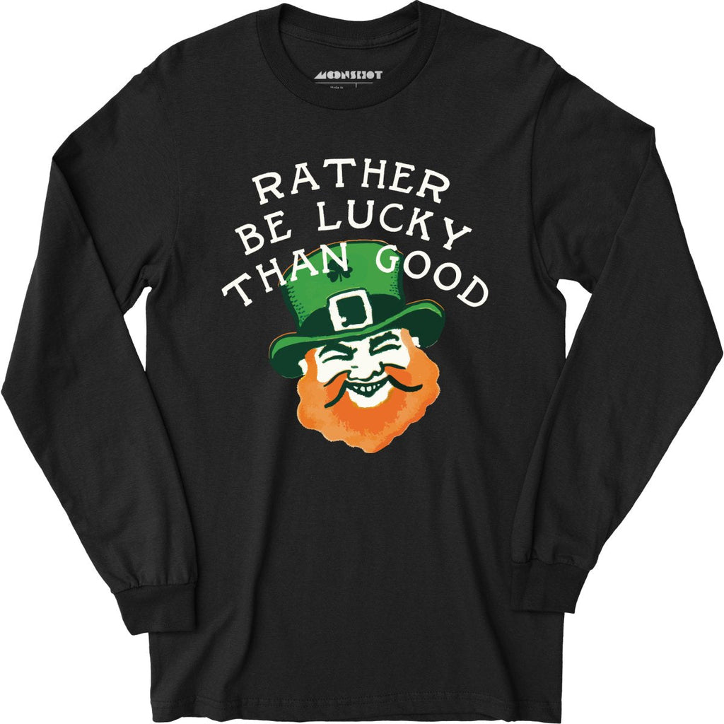 Rather Be Lucky Than Good - Long Sleeve