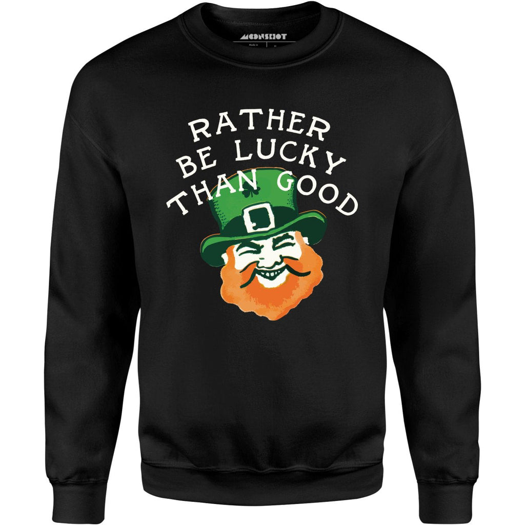 Rather Be Lucky Than Good - Unisex