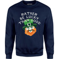 Rather Be Lucky Than Good - Unisex