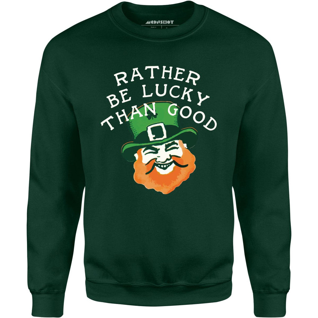 Rather Be Lucky Than Good - Unisex