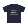 Coffee Before Adulting - Funny Unisex T-Shirt Gift Idea