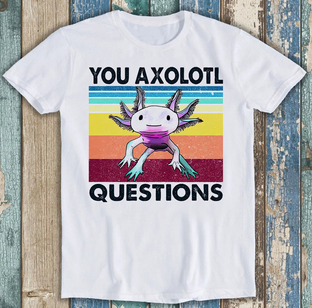 You Axolotl Questions Ambystoma Mexican Walking Fish Funny Tee T Shirt M1448