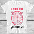 I Ask A Lot Axolotl Questions Meme Movie Retro Cool Gift Tee T Shirt M1134
