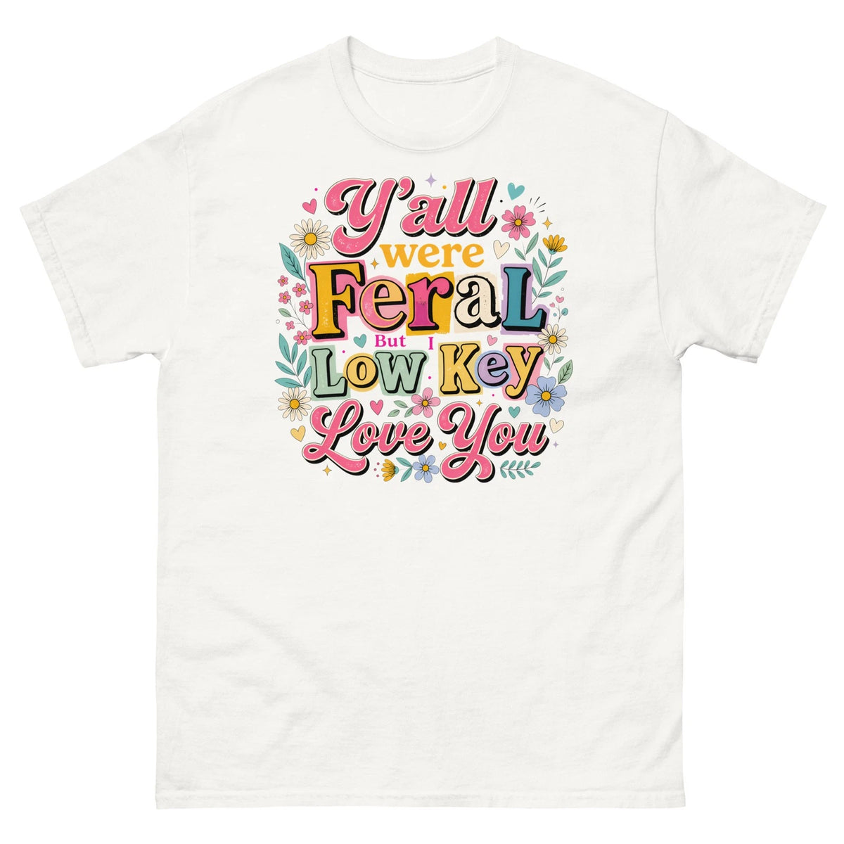 Y'all Were Feral but I Low Key Love You School Summer Break Unisex Classic Tee