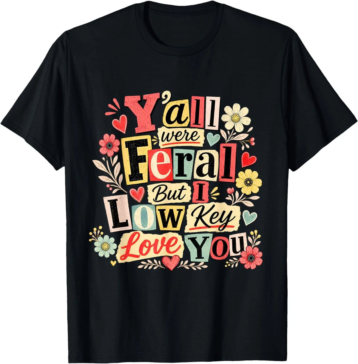 Y'all were Feral But I Low Key Love You Funny Teacher T-Shirt