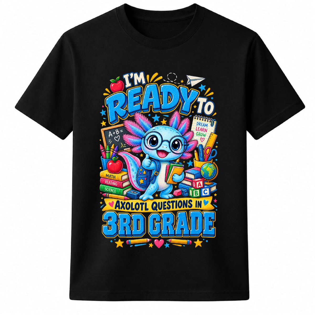 I'm Ready To Axolotl Questions In 3rd Grade Funny Teacher Kids T Shirt