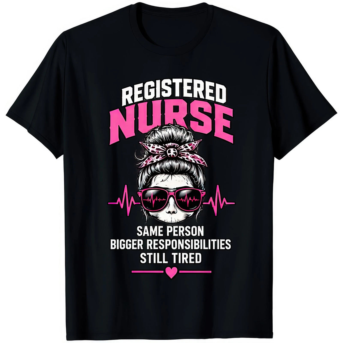 Registered Nurse Same Person Bigger Responsibilities Funny Womens Gift T Shirt