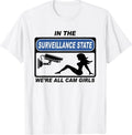 in The Surveillance State We're All Cam Girls T-Shirt