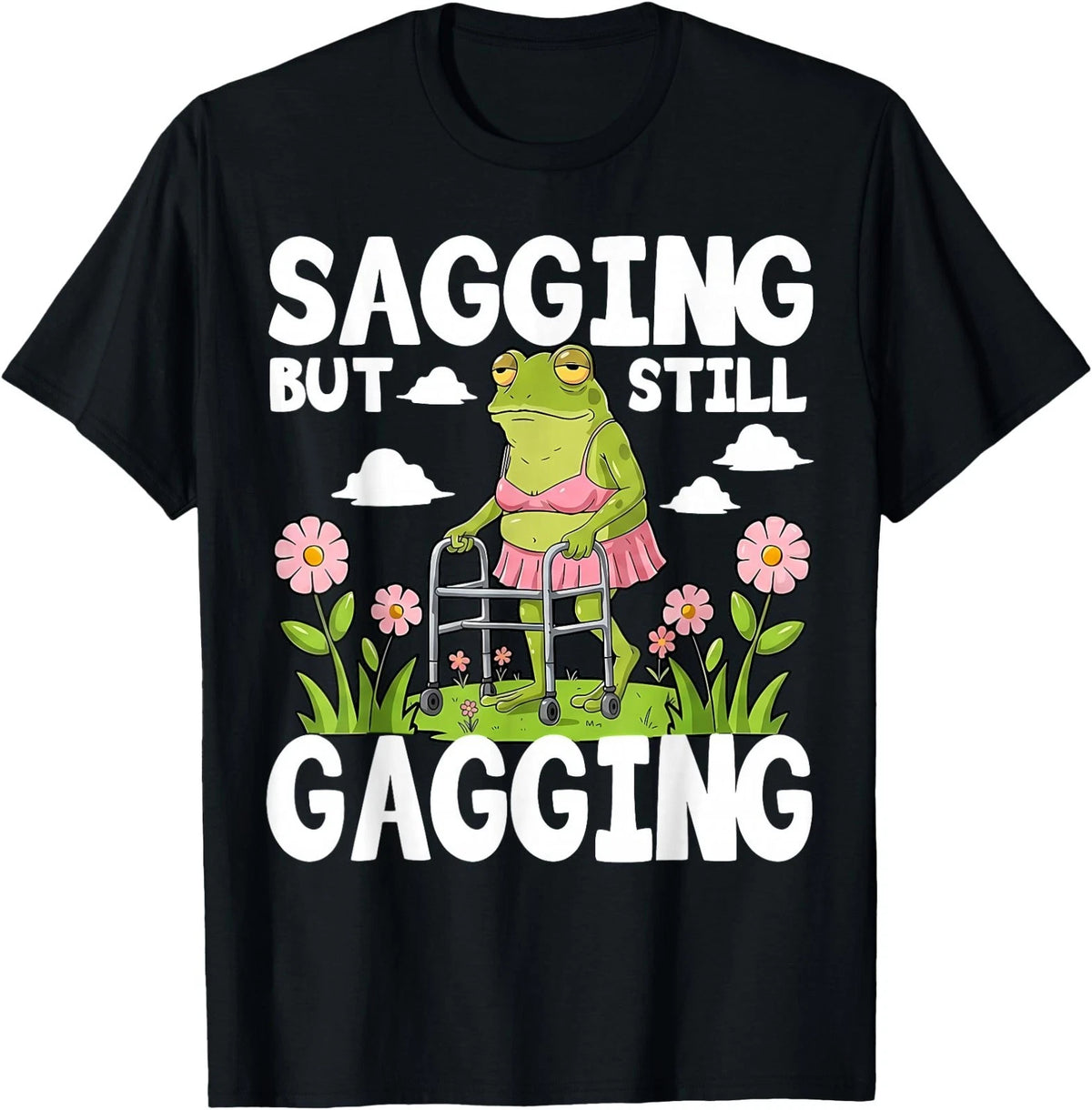 Sagging But Still Gagging Funny Meme Frog Humor T-Shirt