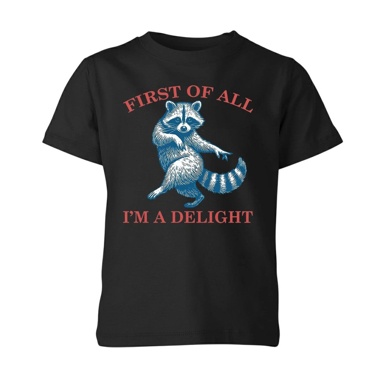 First of All, I'm a Delight Shirt Funny Raccoon Sarcastic Quote Unisex Tshirt