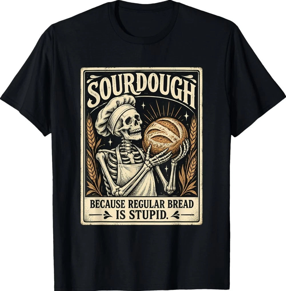 Sourdough Because Regular Bread is Stupid Skeleton Baker T-Shirt
