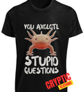 You Axolotl Stupid Questions T SHIRT Funny Sarcastic Salamander Play On Words
