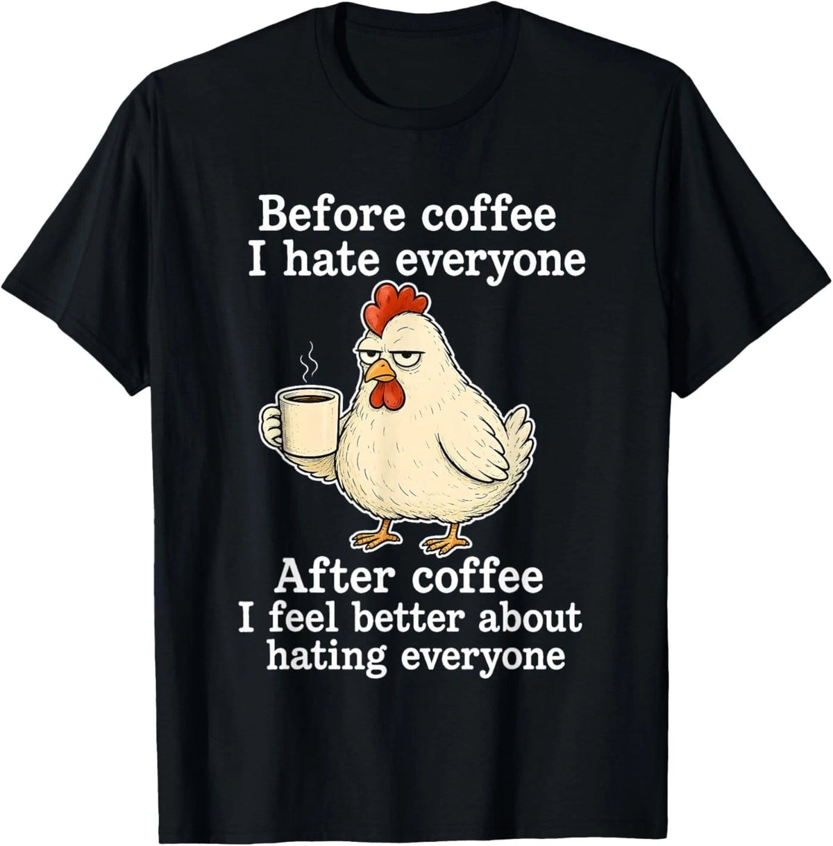 Chicken Before Coffee I Hate Everyone. After Coffee I Feel T-Shirt