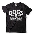 Dogs Because People Suck Shirt Dog Owner Shirt Dog Mom Shirt Dog Dad Shirt