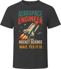 Aerospace Engineer. It's Not Rocket Science Wait Yes It Is T-Shirt