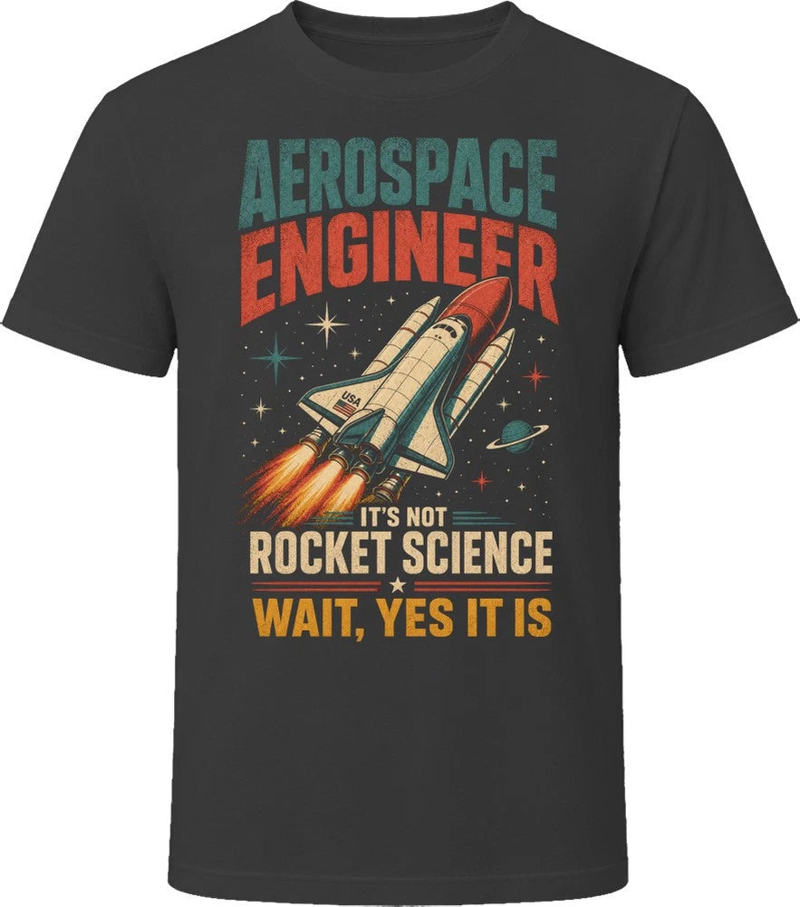 Aerospace Engineer. It's Not Rocket Science Wait Yes It Is T-Shirt