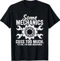 Some Mechanics Cuss Too Much - Auto Mechanic Car Guy T-Shirt