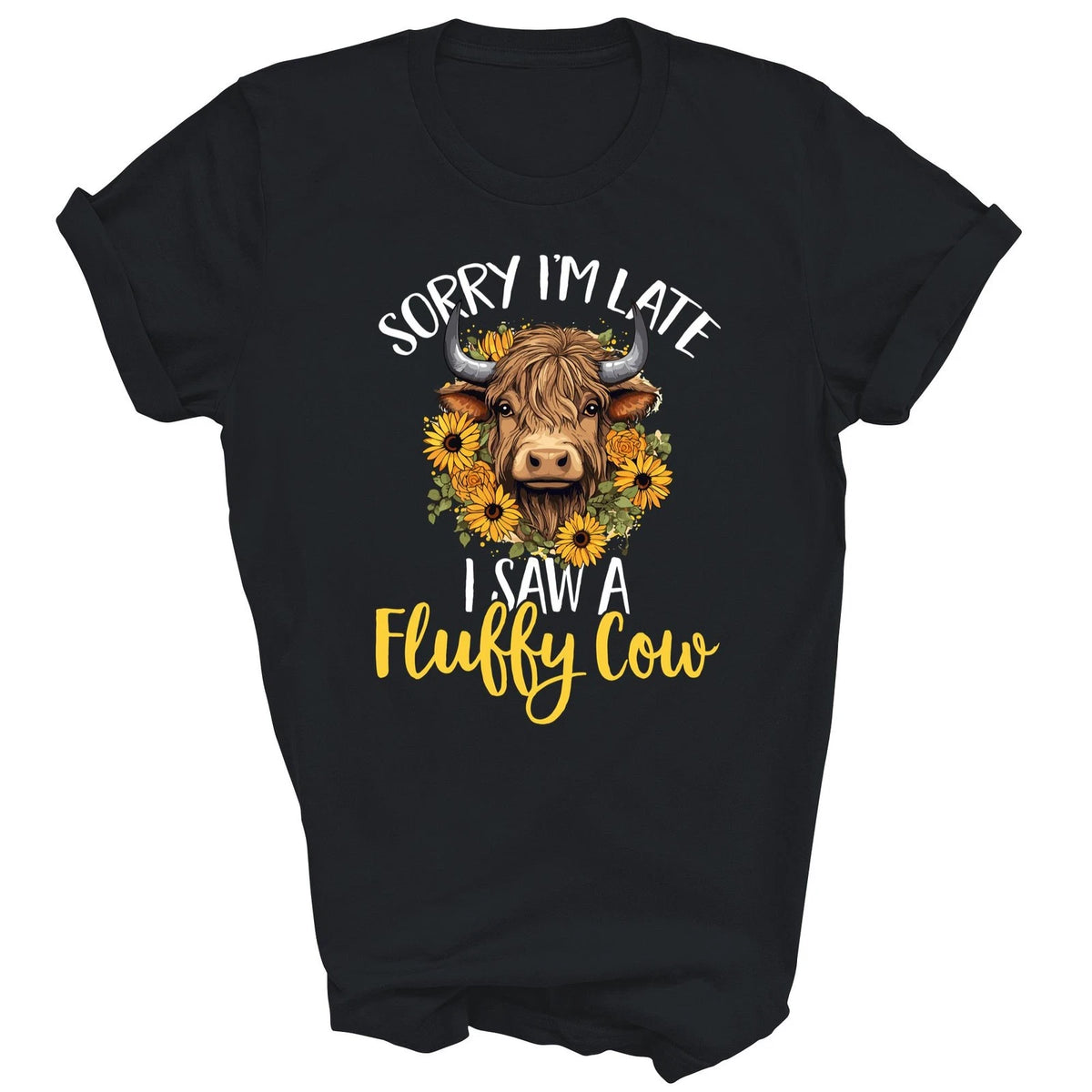Scottish Highland Cow Sorry Im Late I Saw A Fluffy Cow Shirt