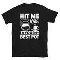 Hit Me With Your Best Pot Barista Coffee Caffeine Short-Sleeve Unisex T-Shirt