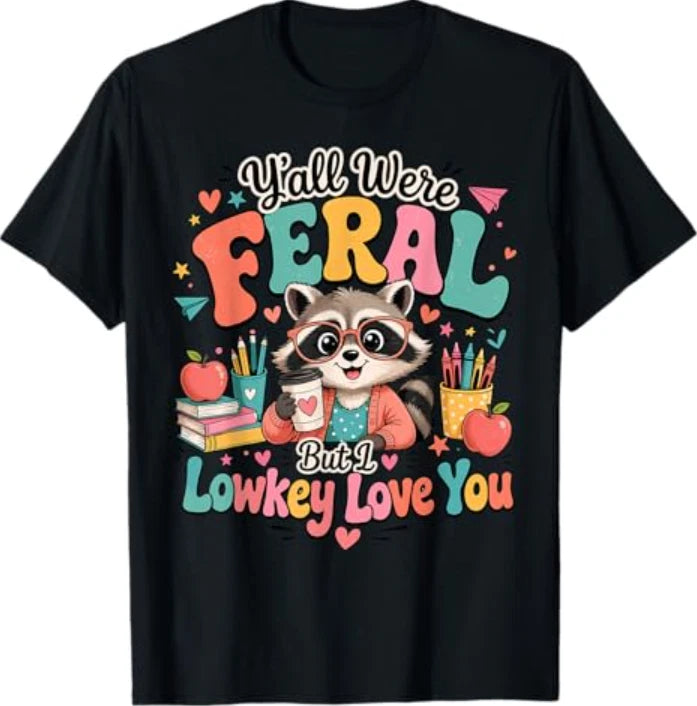 Y'all were Feral Lowkey Love You Teacher End of Year T-Shirt