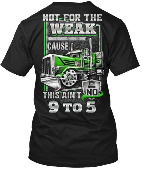 Trucker Not For The Weak Tee T-Shirt Made in the USA Size S to 5XL