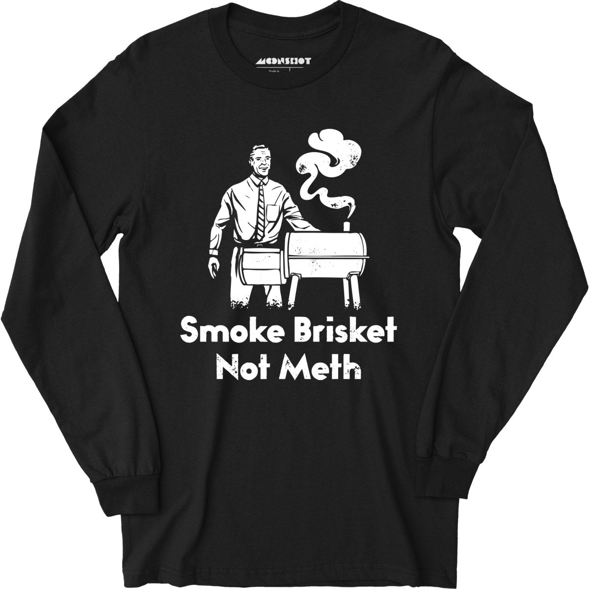 Smoke Brisket Not Meth - Long Sleeve