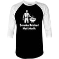 Smoke Brisket Not Meth v2 - 3/4 Sleeve Raglan