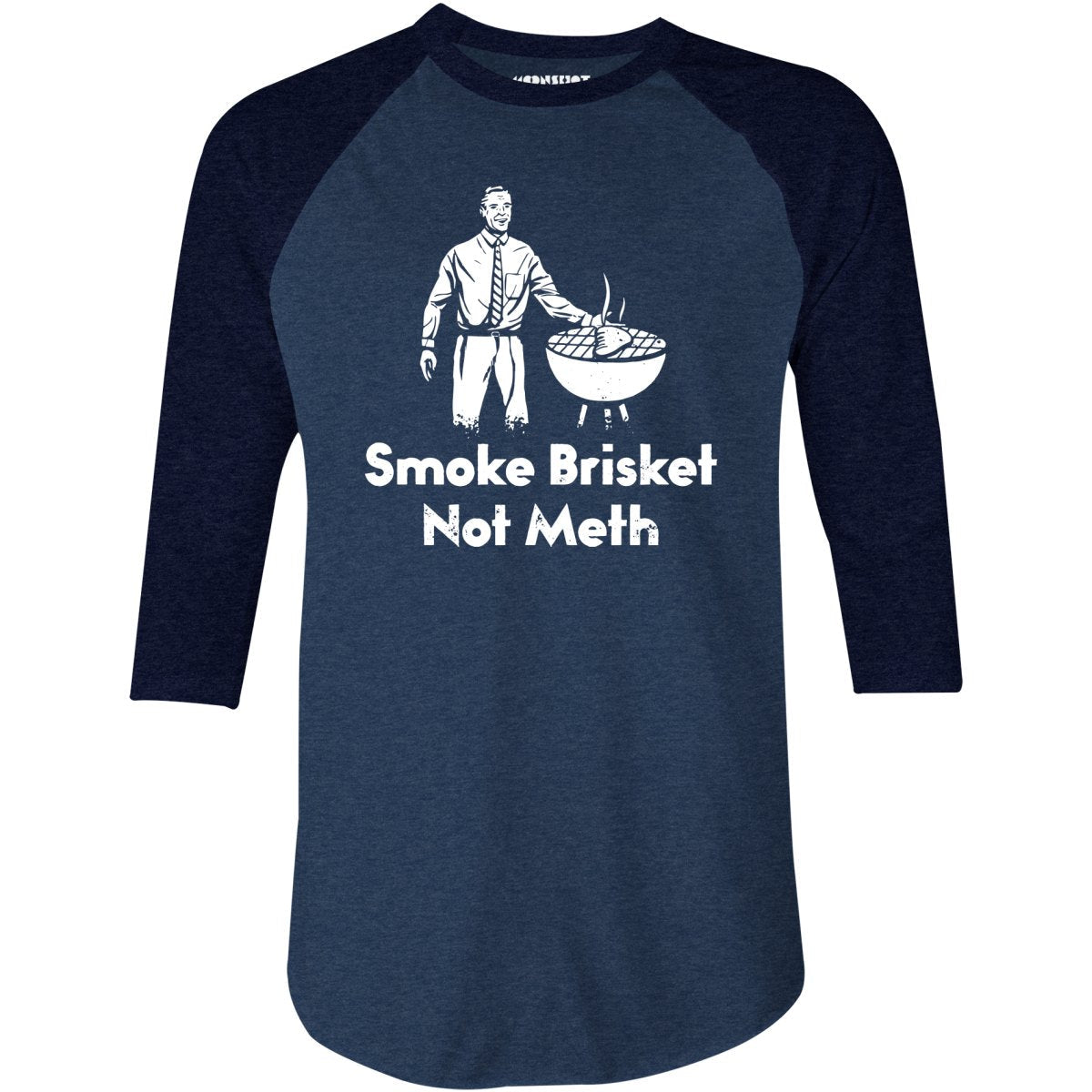 Smoke Brisket Not Meth v2 - 3/4 Sleeve Raglan